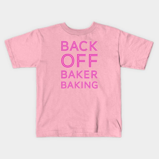 Back Off Baker Baking Kids T-Shirt by reillysgal